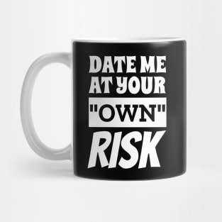Date Me At Your Own Risk Funny Saying Mug